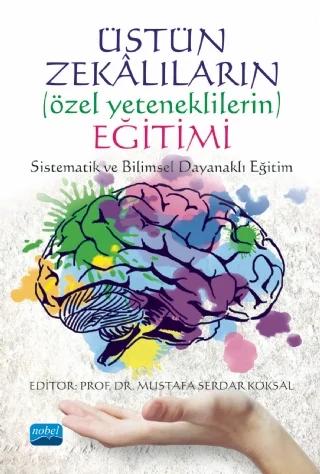 ÜSTÜN ZEKÂLILARIN (Özel Yeteneklilerin) EĞİTİMİ: Sistematik ve Bilimsel Dayanaklı Eğitim