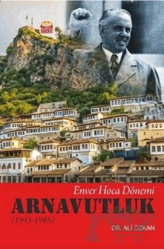 Enver Hoca Dönemi Arnavutluk 1945-1985 – Ali Özkan – Nobel Bilimsel Eserler kitap kapağı