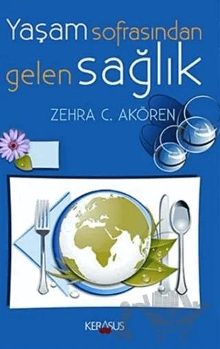 Yaşam Sofrasından Gelen Sağlık – Zehra C. Akören – Kerasus Yayınları kitap kapağı