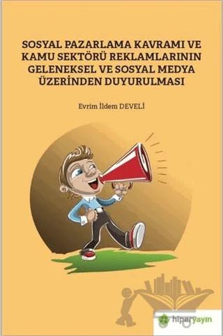 Sosyal Pazarlama Kavramı ve Kamu Sektörü Reklamlarının Geleneksel ve Sosyal Medya Üzerinden Duyurulması