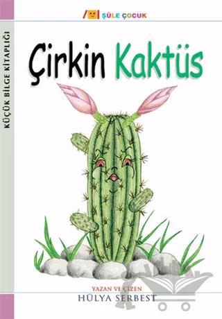 Küçük Bilge Kitaplığı: Çirkin Kaktüs – Hülya Serbest – Şule Yayınları kitap kapağı