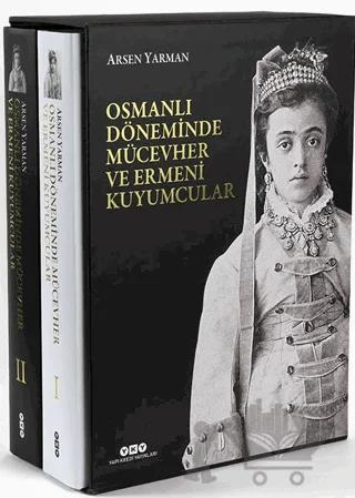 Osmanlı Döneminde Mücevher ve Ermeni Kuyumcular (2 Cilt Kutulu)