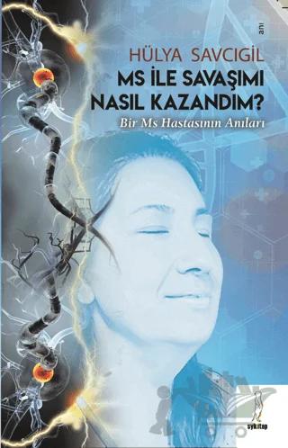 MS ile Savaşımı Nasıl Kazandım - Bir MS Hastasının Anıları