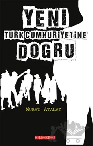 Yeni Türk Cumhuriyetine Doğru – Murat Atalay – Bilgeoğuz Yayınları kitap kapağı