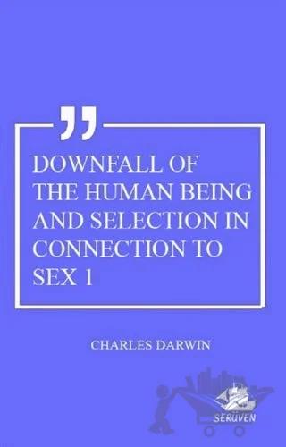 Downfall Of The Human Being And Selection In Connection To Sex 1 – Charles Darwin – Serüven Yayınevi kitap kapağı
