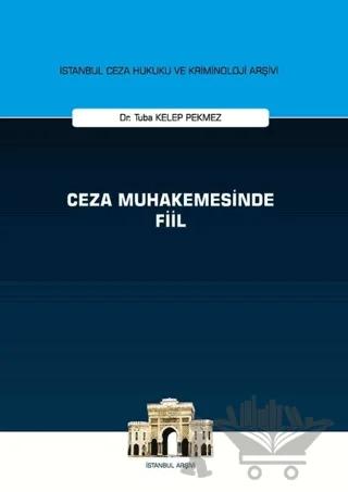 Ceza Muhakemesinde Fiil - İstanbul Ceza Hukuku ve Kriminoloji Arşivi