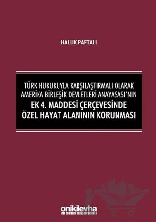 Türk Hukukuyla Karşılaştırmalı Olarak Amerika Birleşik Devletleri Anayasası'nın Ek 4. Maddesi Çerçevesinde Özel Hayat Alanının Korunması