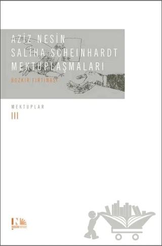 Aziz Nesin - Saliha Scheinhardt Mektuplaşmaları - Bozkır Fırtınası