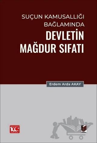 Suçun Kamusallığı Bağlamında Devletin Mağdur Sıfatı – Erdem Arda Akay – Adalet Yayınevi kitap kapağı