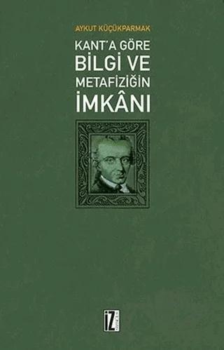 Kant'a Göre Bilgi ve Metafiziğin İmkanı
