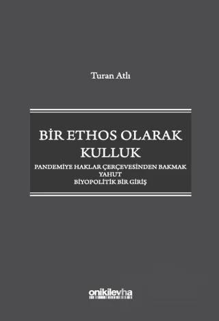Bir Ethos Olarak Kulluk - Pandemiye Haklar Çerçevesinden Bakmak Yahut Biyopolitik Bir Giriş