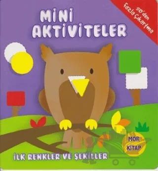 Mini Aktiviteler - İlk Renkler ve Şekiller (Mor Kitap)