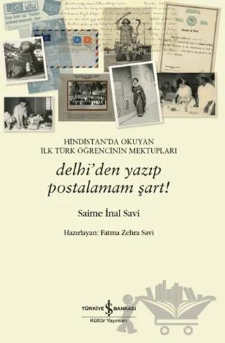 Hindistan'da Okuyan İlk Türk Öğrencinin Mektupları - Delhi'den Yazıp Postalamam Şart!