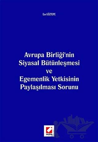 Avrupa Birliği'nin Siyasal Bütünleşmesi ve Egemenlik Yetkisinin Paylaşılması Sorunu