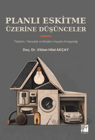 Planlı Eskitme Üzerine Düşünceler - Tüketim, Teknoloji ve Modern Hayatın Kırılganlığı