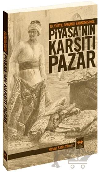 16. Yüzyıl Osmanlı Ekonomisinde Piyasa’nın Karşıtı Pazar