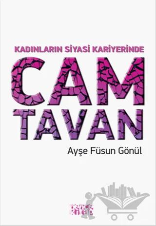 Kadınların Siyasi Kariyerinde Cam Tavan – Ayşe Füsun Gönül – Bencekitap kitap kapağı