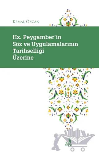 Hz. Peygamber'in Söz ve Uygulamalarının Tarihselliği Üzerine