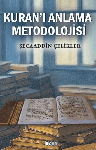 Kuran’ı Anlama Metodolojisi – Şecaaddin Çelikler – Ozan Yayıncılık kitap kapağı