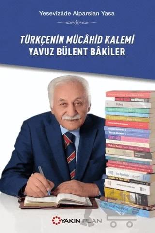 Türkçenin Mücahid Kalemi Yavuz Bülent Bakiler
