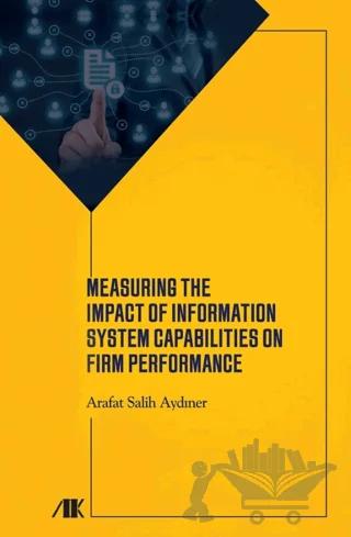 Measuring The Impact Of Information System Capabilities On Firm Performance – Arafat Salih Aydıner – Akademik Kitaplar kitap kapağı