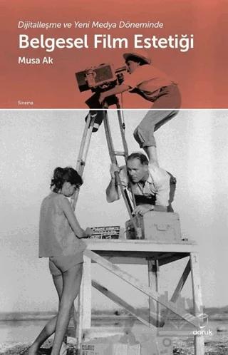 Dijitalleşme ve Yeni Medya Döneminde Belgesel Film Estetiği
