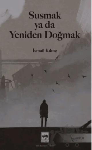 Susmak ya da Yeniden Doğmak