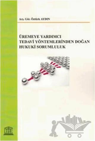 Üremeye Yardımcı Tedavi Yöntemlerinden Doğan Hukuki Sorumluluk