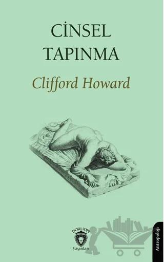 Cinsel Tapınma – Clifford Howard – Dorlion Yayınları kitap kapağı
