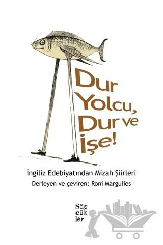 Dur Yolcu, Dur ve İşe! - İngiliz Edebiyatından Mizah Şiirleri