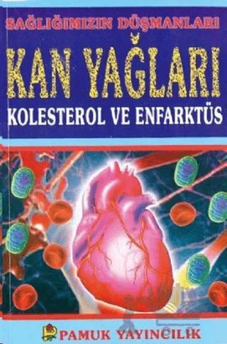 Sağlığımızın Düşmanları Kan Yağları Kolesterol ve Enfarktüs (Sağlık-001)