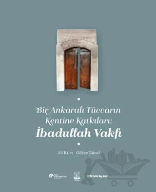 Bir Ankaralı Tüccarın Kentine Katkıları: İbadullah Vakfı