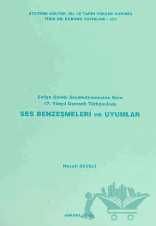 Evliya Çelebi Seyahatnamesine Göre 17. Yüzyıl Osmanlı Türkçesinde Ses Benzeşmeleri ve Uyumlar
