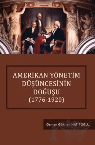 Amerikan Yönetim Düşüncesinin Doğuşu (1776 - 1920)