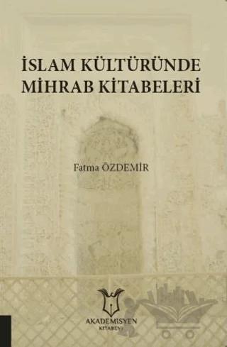 İslam Kültüründe Mihrab Kitabeleri – Fatma Özdemir – Akademisyen Kitabevi kitap kapağı