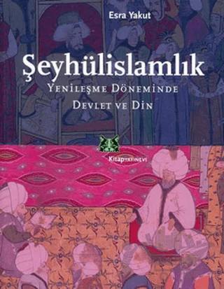 Şeyhülislamlık Yenileşme Döneminde Devlet ve Din