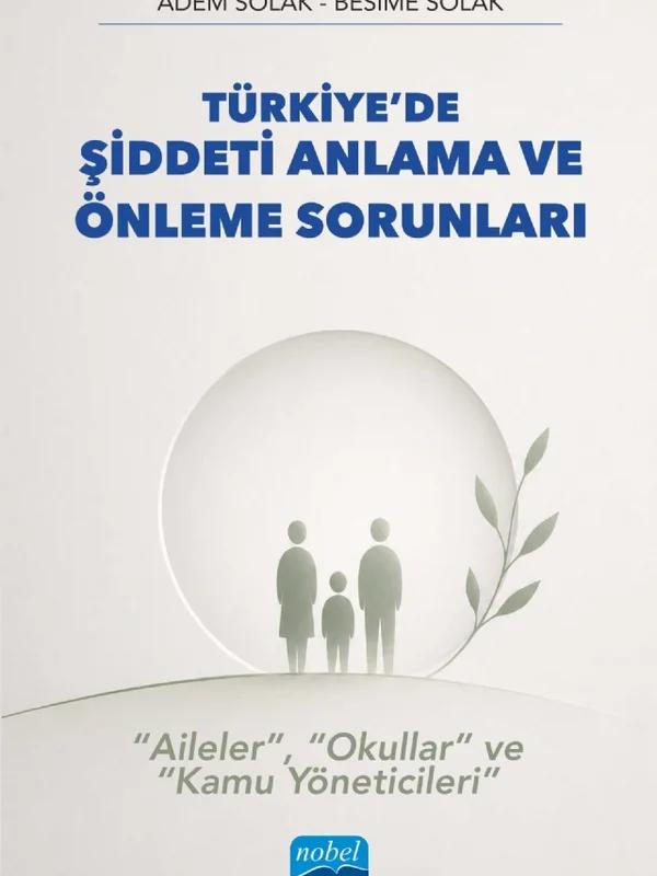 Türkiye’de ŞİDDETİ ANLAMA VE ÖNLEME SORUNLARI - “Aileler”, “Okullar” ve “Kamu Yöneticileri”