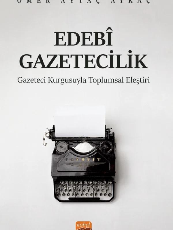 EDEBÎ GAZETECİLİK - Gazeteci Kurgusuyla Toplumsal Eleştiri