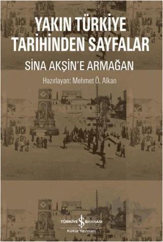 Yakın Türkiye Tarihinden Sayfalar - Sina Akşin'e Armağan