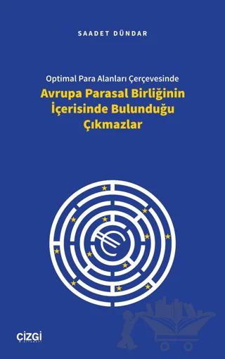 Optimal Para Alanları Çerçevesinde Avrupa Parasal Birliğinin İçerisinde Bulunduğu Çıkmazlar