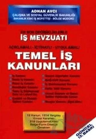 En Son Değişiklikleriyle İş Mevzuatı Açıklamalı - İçtihatlı - Uygulamalı Temel İş Kanunları