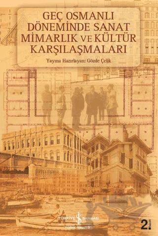 Geç Osmanlı Döneminde Sanat Mimarlık ve Kültür Karşılaşmaları