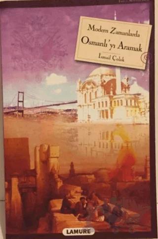Modern Zamanlarda Osmanlı’yı Aramak