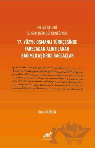 Evliya Çelebi Seyahatnamesi Örneğinde 17. Yüzyıl Osmanlı Türkçesinde Farsçadan Alıntılanan Bağımlılaştırıcı Bağlaçlar