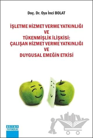 İşletme Hizmet Verme Yatkınlığı ve Tükenmişlik İlişkisi: Çalışan Hizmet Verme Yatkınlığı ve Duygusal Emeğin Etkisi