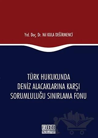 Türk Hukukunda Deniz Alacaklarına Karşı Sorumluluğu Sınırlama Fonu