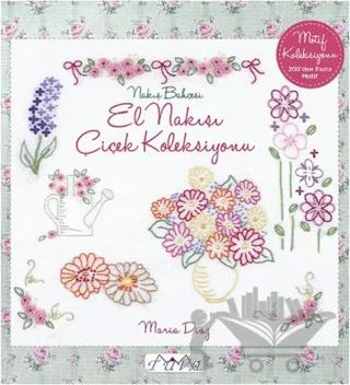 Nakış Bahçesi - El Nakışı Çiçek Koleksiyonu