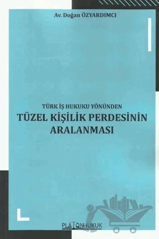 Türk İş Hukuku Yönünden Tüzel Kişilik Perdesinin Aralanması