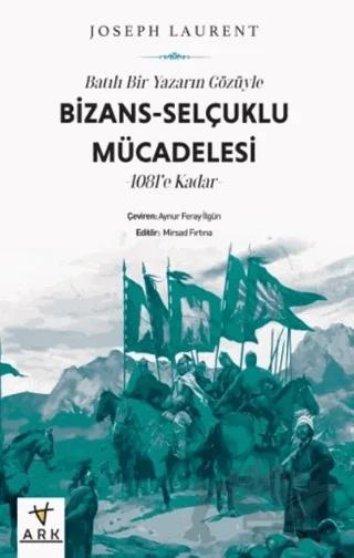Batılı Bir Yazarın Gözüyle Bizans-Selçuklu Mücadelesi -1081’e Kadar