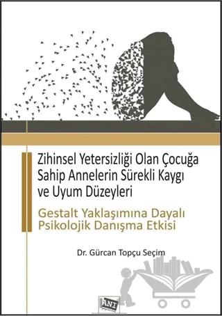 Zihinsel Yetersizliği Olan Çocuğa Sahip Annelerin Sürekli Kaygı ve Uyum Düzeyleri
